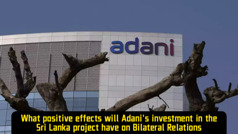 What positive effects will Adani's investment in the Sri Lanka project have on Bilateral Relations