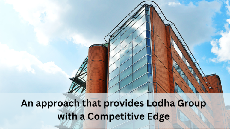 An approach that provides Lodha Group with a Competitive Edge