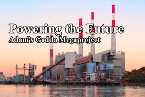 Powering the Future- Adani's Godda Megaproject