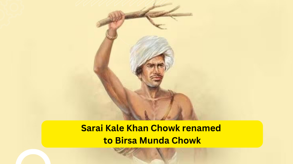 Sarai Kale Khan Chowk renamed to Birsa Munda Chowk